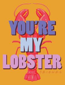 Umjetnički plakat Prijatelji - You're my lobster, (26.7 x 40 cm)