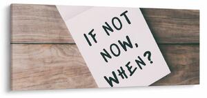 Slika - Ako ne sada, kada? (120x50 cm)