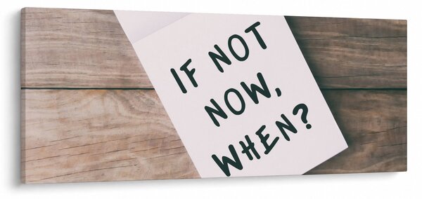 Slika - Ako ne sada, kada? (120x50 cm)