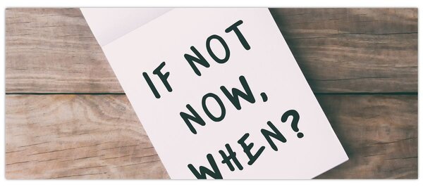 Slika - Ako ne sada, kada? (120x50 cm)