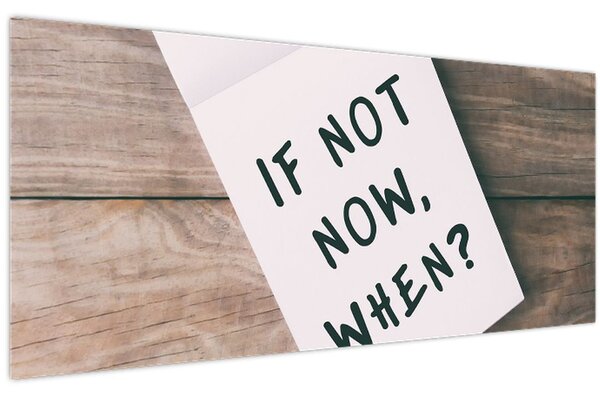 Slika - Ako ne sada, kada? (120x50 cm)