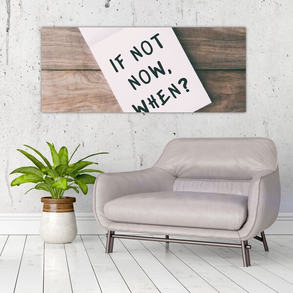 Slika - Ako ne sada, kada? (120x50 cm)