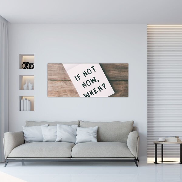 Slika - Ako ne sada, kada? (120x50 cm)